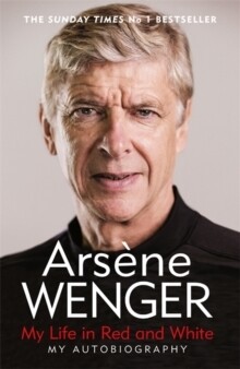 Arsene Wenger: My Life in Red and White