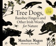 Tree Dogs, Banshee Fingers and Other Irish Words for Nature Tree Dogs, Banshee Fingers and Other Irish Words for Nature