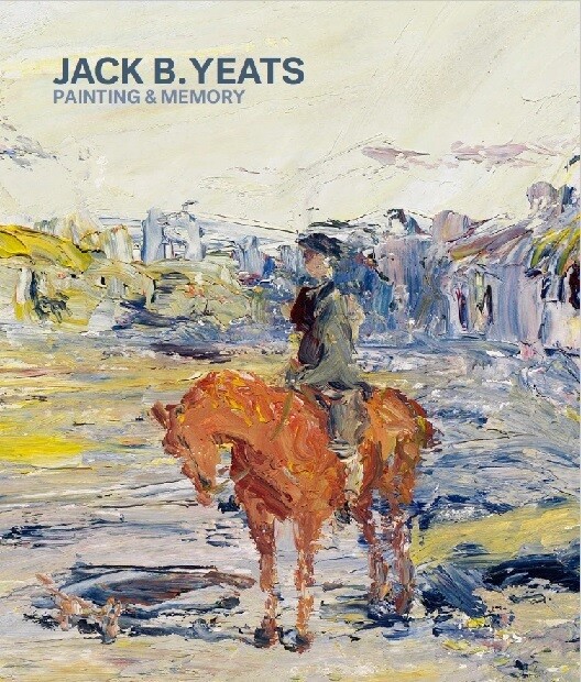 Jack B Yeats: Painting & Memory