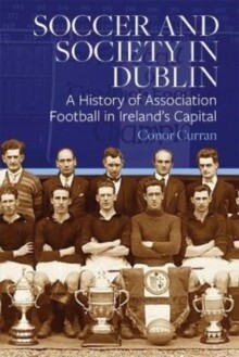 Soccer And Society In Dublin