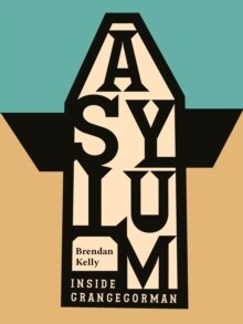 Asylum - Inside Grangegorman