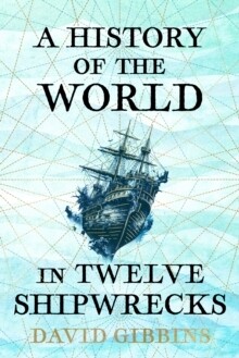 History Of The World In Twelve Shipwrecks, The
