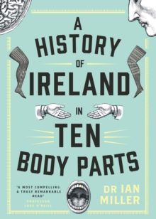 History of Ireland in Ten Body Parts