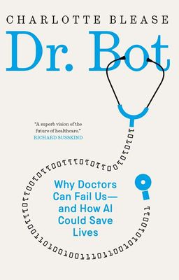 Dr. Bot: Why Doctors Can Fail Us—and How AI Could Save Lives Dr. Bot: Why Doctors Can Fail Us—and How AI Could Save Lives
