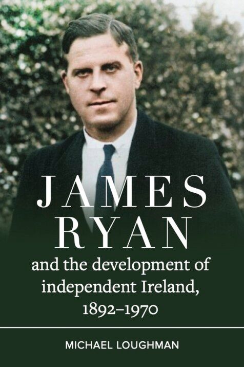James Ryan and the Development of Independent Ireland, 1872-1970