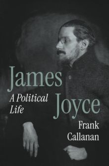 James Joyce: A Political Life James Joyce: A Political Life