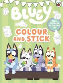 Bluey: Colour And Stick Bluey: Colour And Stick