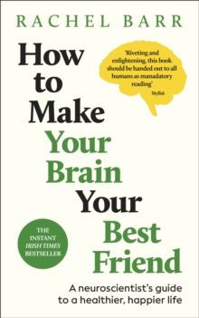 How To Make Your Brain Your Best Friend How To Make Your Brain Your Best Friend