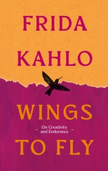 Wings To Fly: Frida Kahlo Wings To Fly: Frida Kahlo