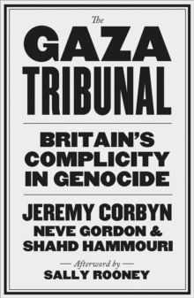 Gaza Tribunal: Britain's Complicity in Genocide Gaza Tribunal: Britain's Complicity in Genocide