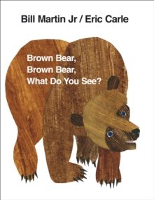 Brown Bear Brown Bear, What Do You See? Brown Bear Brown Bear, What Do You See?