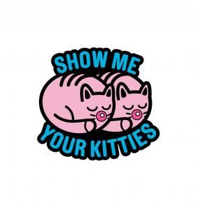 SHOW ME YOUR KITTIES PIN