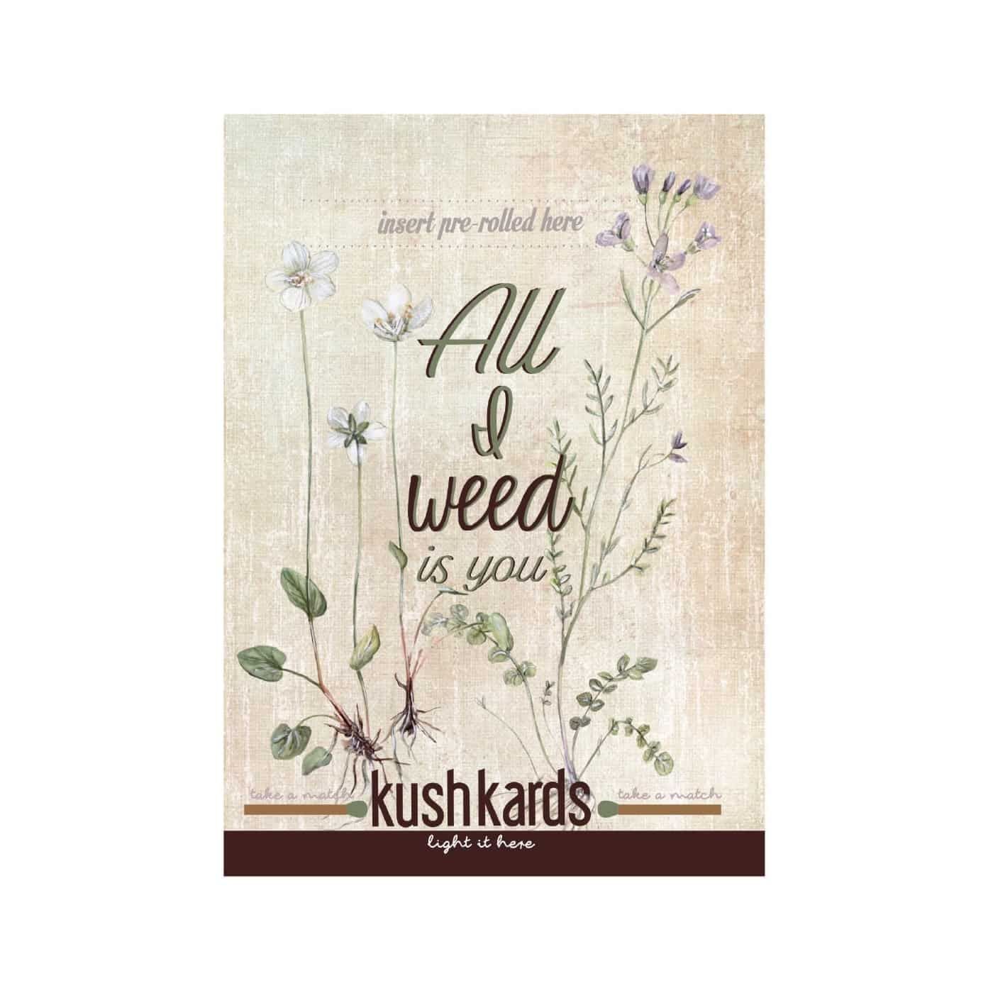 KUSHKARDS ALL I WEED IS YOU KUSHKARDS ALL I WEED IS YOU