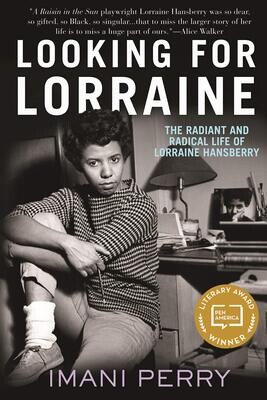 Looking For Lorraine: The Radiant Life of Lorraine Hansberry, Imani Perry