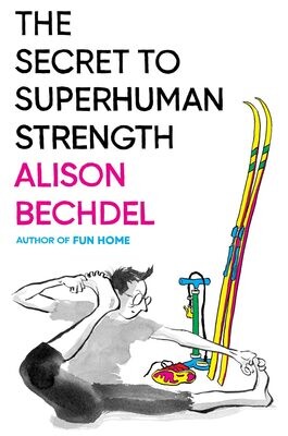 The Secret to Superhuman Strength, Alison Bechdel