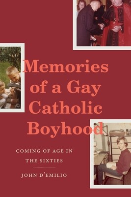 Memories of a Gay Catholic Boyhood: Coming of Age in the Sixties, John D'Emilio
