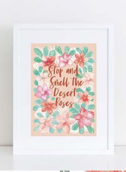 A4 Stop and Smell the Desert Roses Print