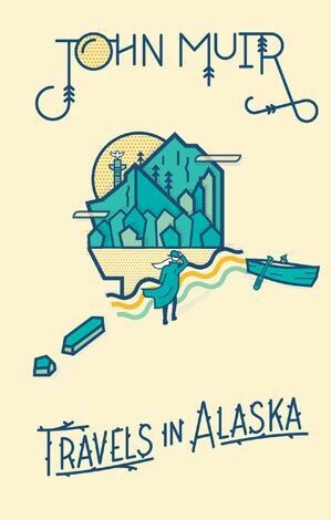 TRAVELS IN ALASKA - JOHN MUIR