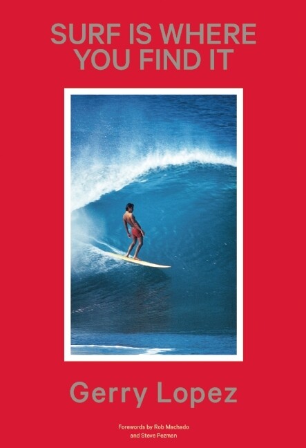 Surf Is Where You Find It – Gerry Lopez