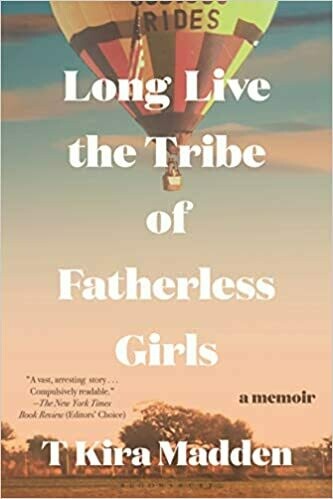 Long Live the Tribe of Fatherless Girls by T Kira Madden