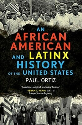 African American and Latinx History of the United States by Paul Ortiz