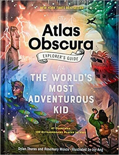 The Atlas Obscura Explorer's Guide for the World's Most Adventurous Kid by Dylan Thuras, Rosemary Mosco, et al.