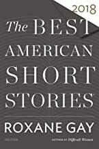 The Best American Short Stories 2018 by Roxane Gay