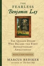 The Fearless Benjamin Lay by Marcus Rediker