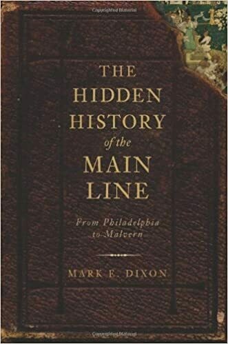 The Hidden History of the Main Line by Mark E. Dixon