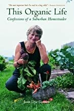 This Organic Life: Confessions of a Suburban Homesteader by Joan Dye Gussow (used)