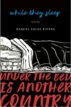 While They Sleep Under the Bed Is Another Country by Raquel Salas Rivera