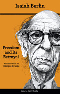 Freedom and Its Betrayal: Six Enemies of Human Liberty by Isaiah Berlin