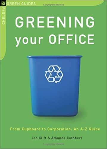 Greening Your Office: From Cupboard to Corporation, An A-Z Guide (Chelsea Green Guides) by Jon Clift and Amanda Cuthbert