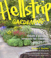Hellstrip Gardening: Create a Paradise Between the Sidewalk and the Curb by Evelyn Hadden