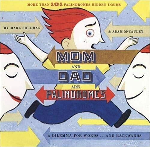Mom and Dad are Palindromes by Mark Shulman and Adam McCauley