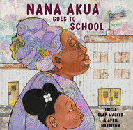 Nana Akua Goes to School by Tricia Elam Walker (Author) and April Harrison (Illustrator)