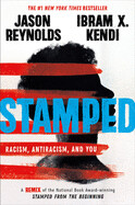 Stamped: Racism, Antiracism, and You: A Remix of the National Book Award-Winning Stamped from the Beginning by Ibram X. Kendi and Jason Reynolds