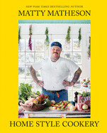 Matty Matheson: Home Style Cookery by Matty Matheson