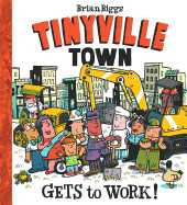 Tinyville Town Gets to Work! by Brian Biggs