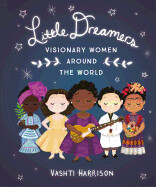 Little Dreamers : Visionary Women Around the World by Vashti Harrison