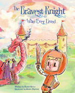 The Bravest Knight Who Ever Lived by Shiloh Penfield