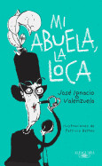 Mi Abuela La Loca / My Crazy Grandma by Jose Ignacio Valenzuela