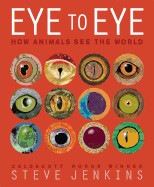 Eye to Eye: How Animals See The World by Steve Jenkins