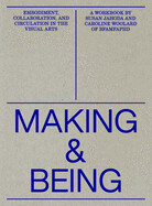 Making &amp; Being: Embodiment, Collaboration, &amp; Circulation in the Visual Arts by Susan Jahoda, et al