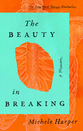The Beauty in Breaking: A Memoir by Michele Harper
