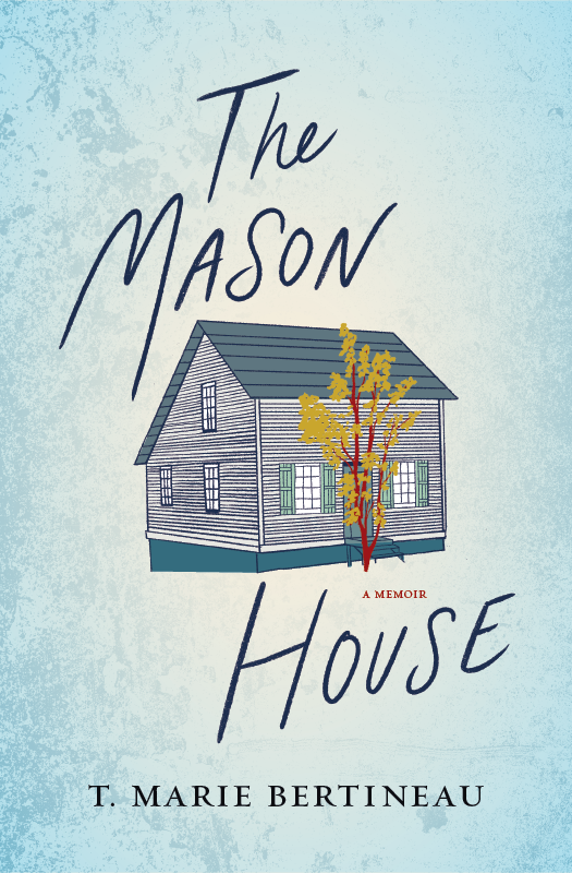 The Mason House by T. Marie Bertineau
