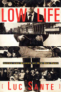 Low Life: Lures and Snares of Old New York by Luc Sante