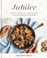 Jubilee: Recipes from Two Centuries of African American Cooking: A Cookbook by Toni Martin-Tipton