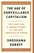 The Age of Surveillance Capitalism: The Fight for a Human Future at the New Frontier of Power by Shoshana Zuboff