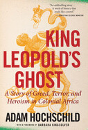 King Leopold&#39;s Ghost: A Story of Greed, Terror, and Heroism in Colonial Africa by Adam Hochschild